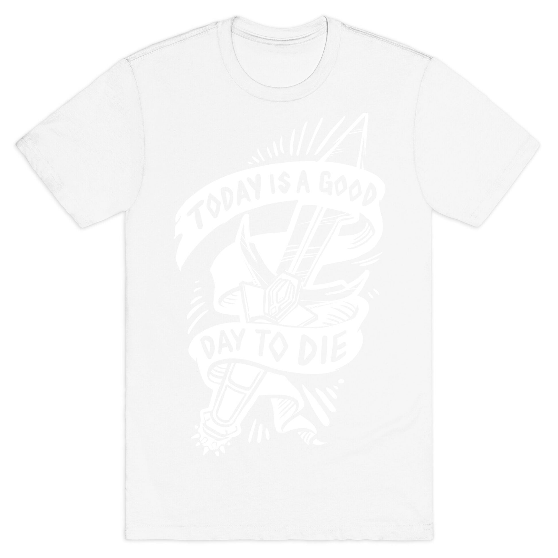 Today is a Good Day To Die T-Shirt