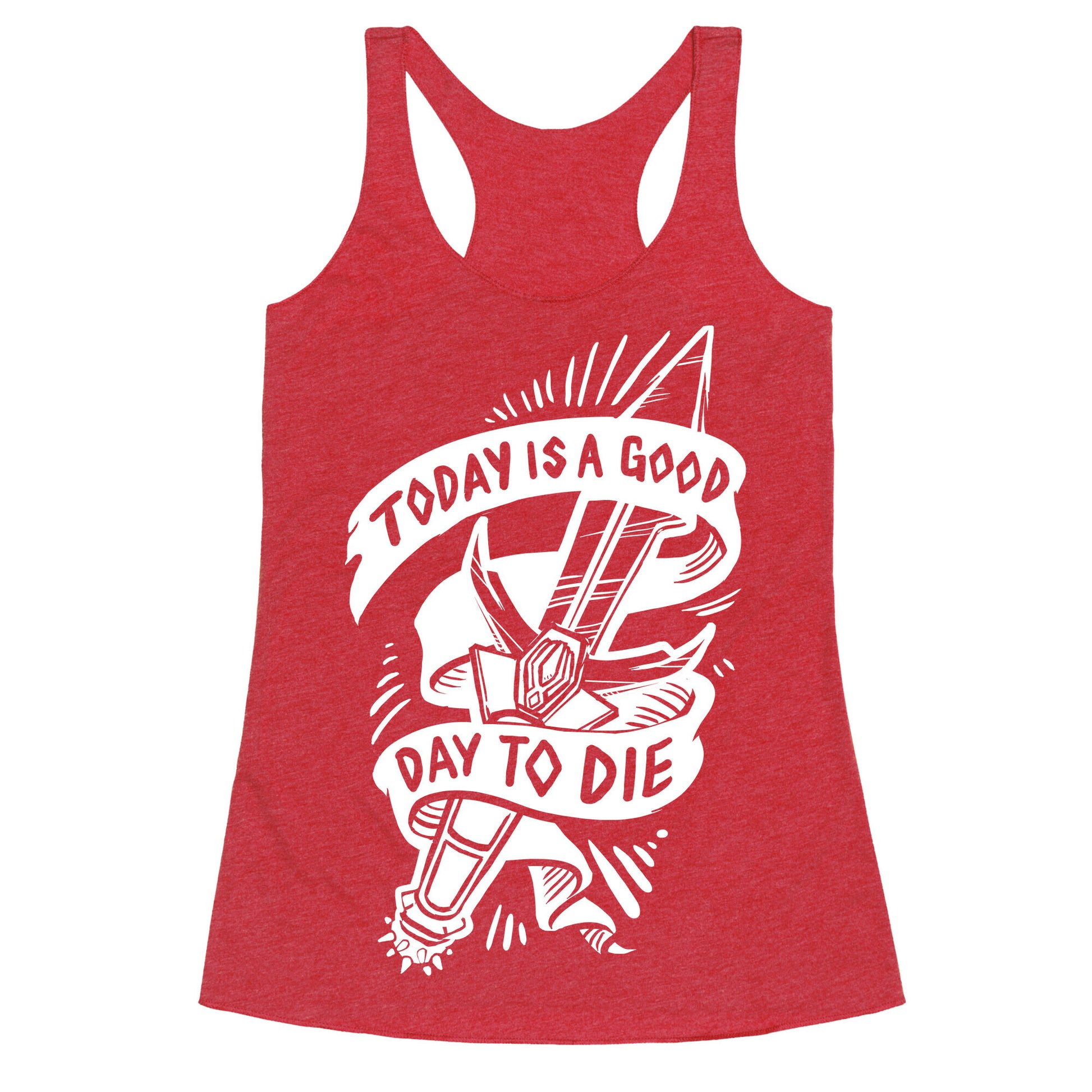 Today is a Good Day To Die Racerback Tank