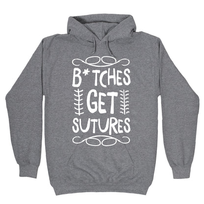 B*tches get Sutures Hoodie