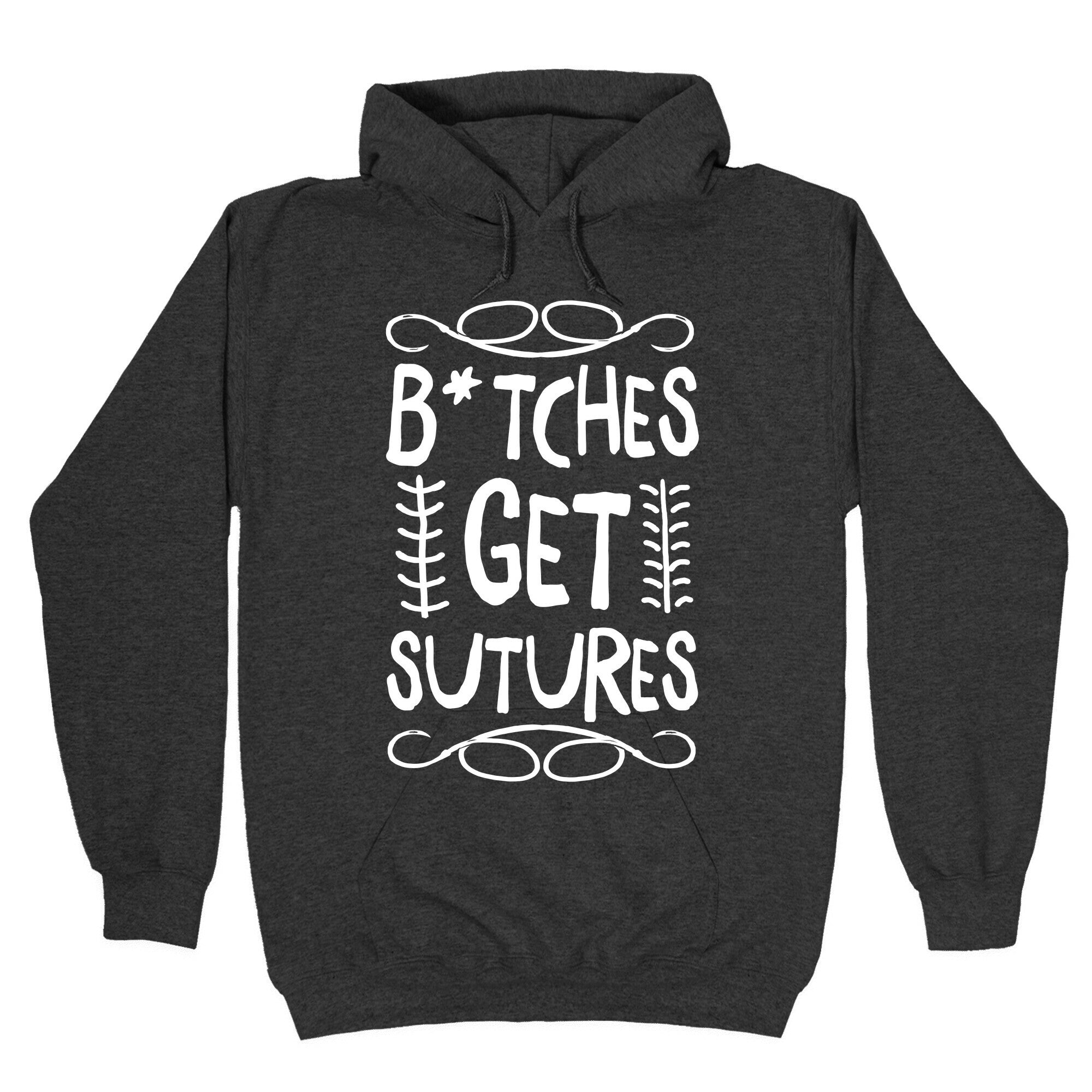 B*tches get Sutures Hoodie
