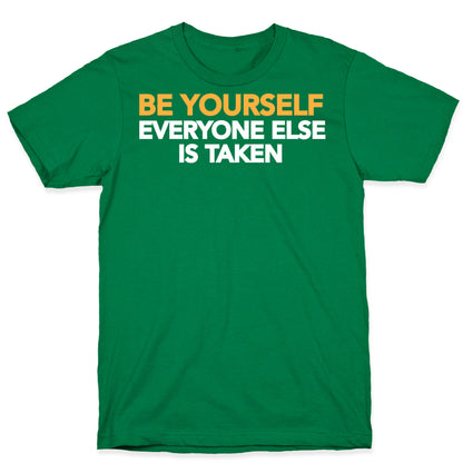 BE YOURSELF (EVERYONE ELSE IS TAKEN) T-Shirt