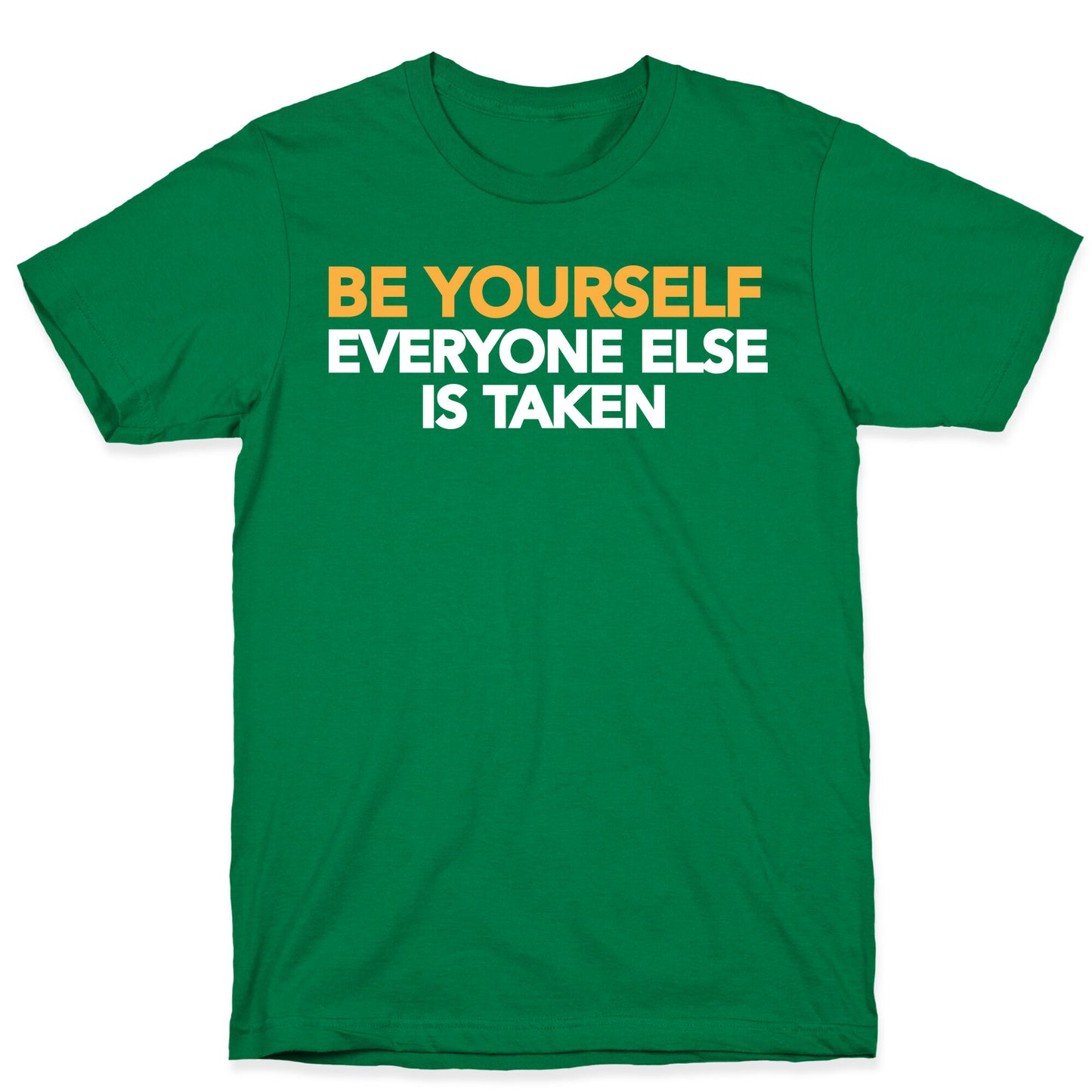 BE YOURSELF (EVERYONE ELSE IS TAKEN) T-Shirt