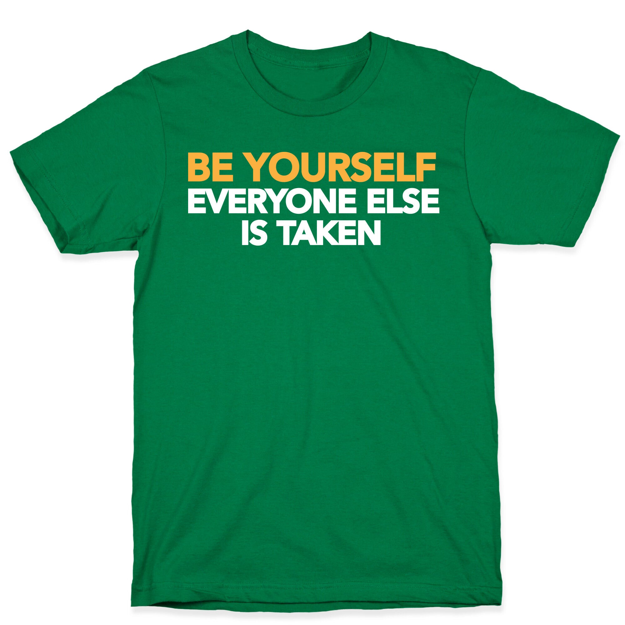 BE YOURSELF (EVERYONE ELSE IS TAKEN) T-Shirt