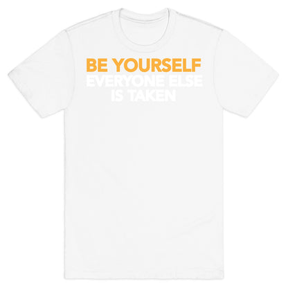 BE YOURSELF (EVERYONE ELSE IS TAKEN) T-Shirt