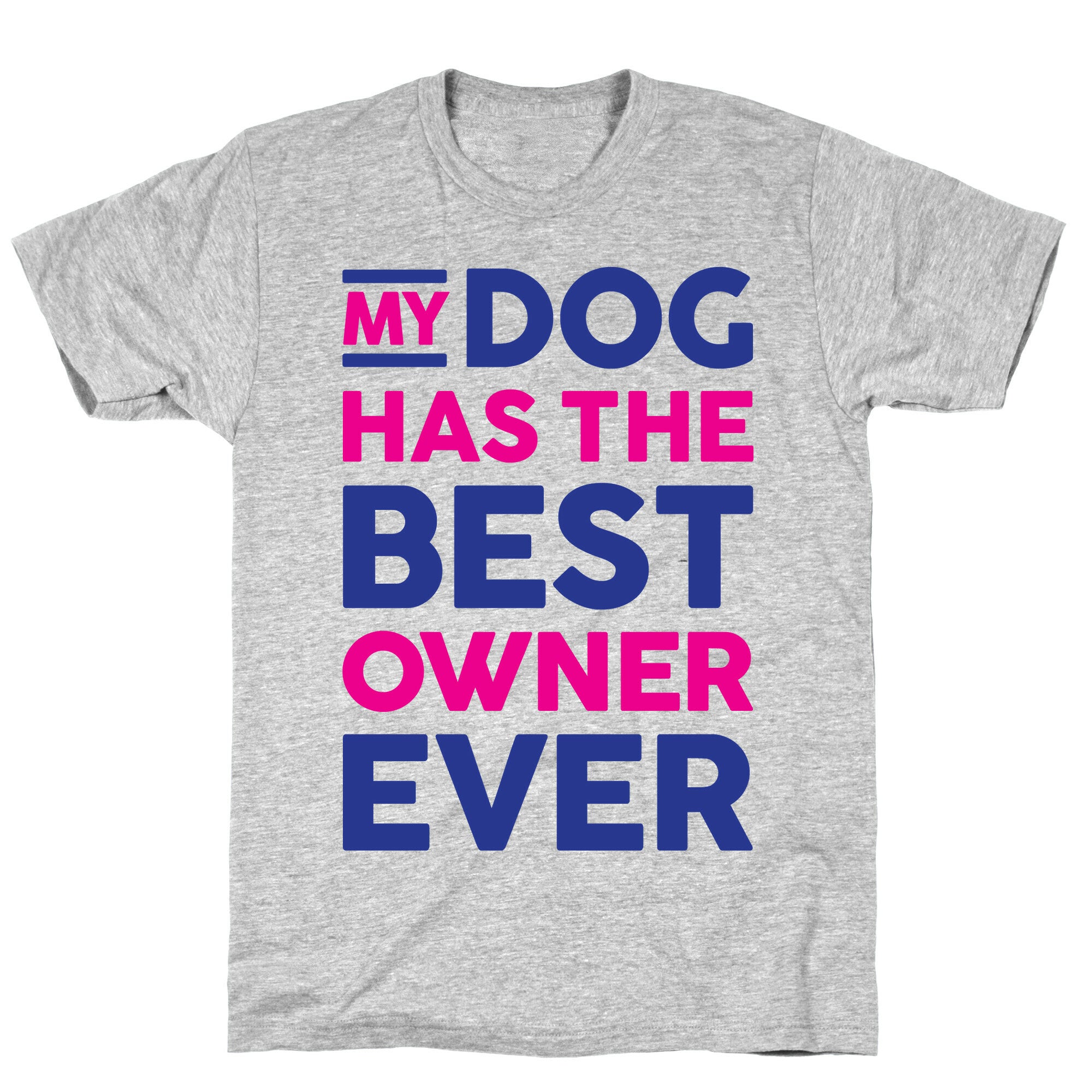 My Dog Has The Best Owner Ever T-Shirt