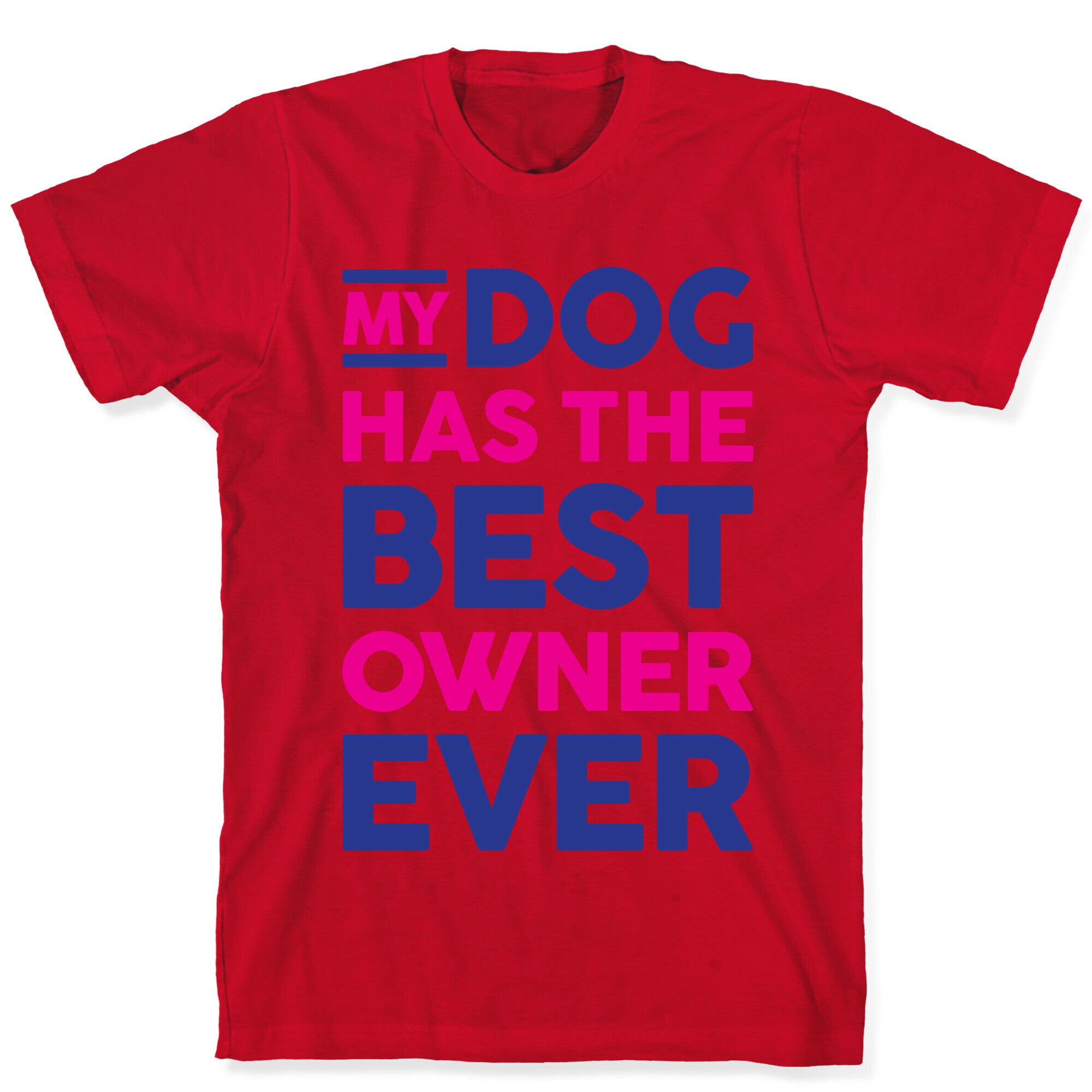 My Dog Has The Best Owner Ever T-Shirt