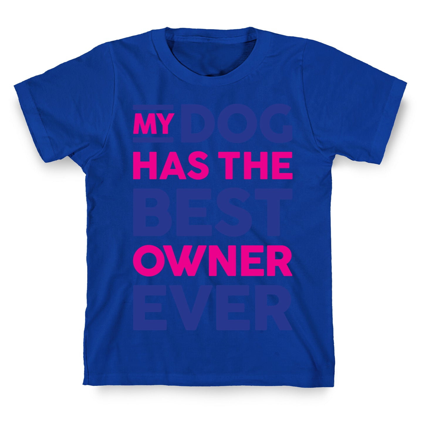 My Dog Has The Best Owner Ever T-Shirt