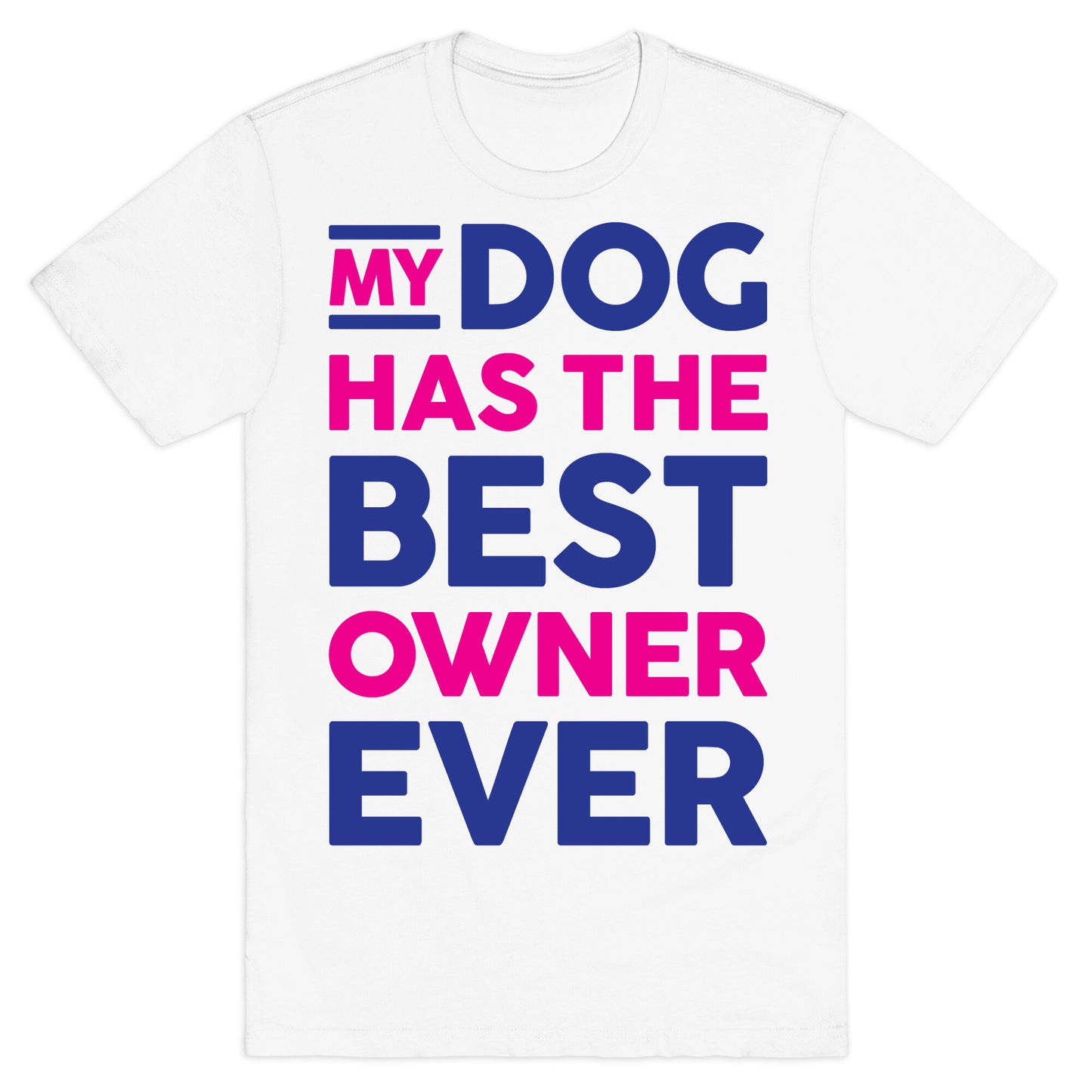 My Dog Has The Best Owner Ever T-Shirt