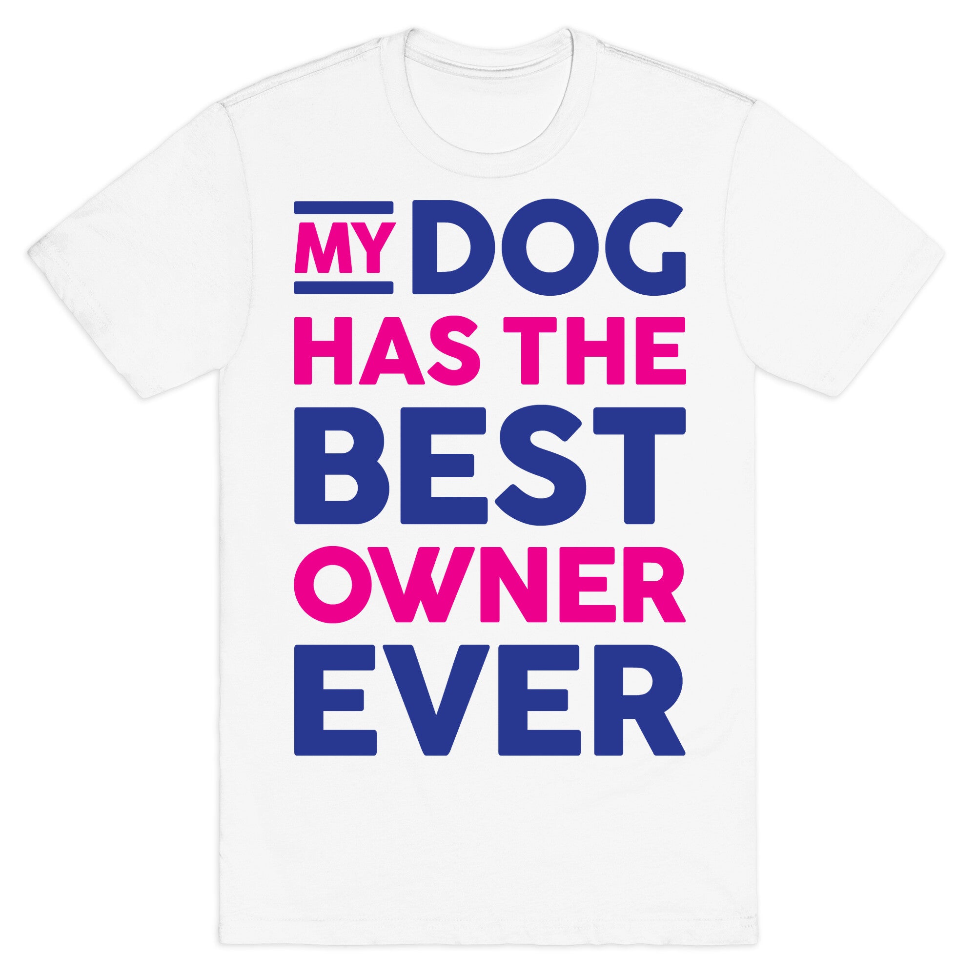 My Dog Has The Best Owner Ever T-Shirt