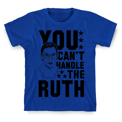 You Can't Handle the Ruth T-Shirt