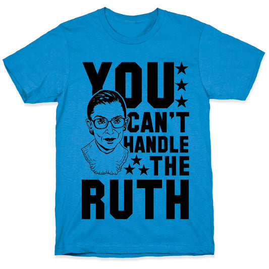 You Can't Handle the Ruth T-Shirt