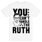 You Can't Handle the Ruth T-Shirt