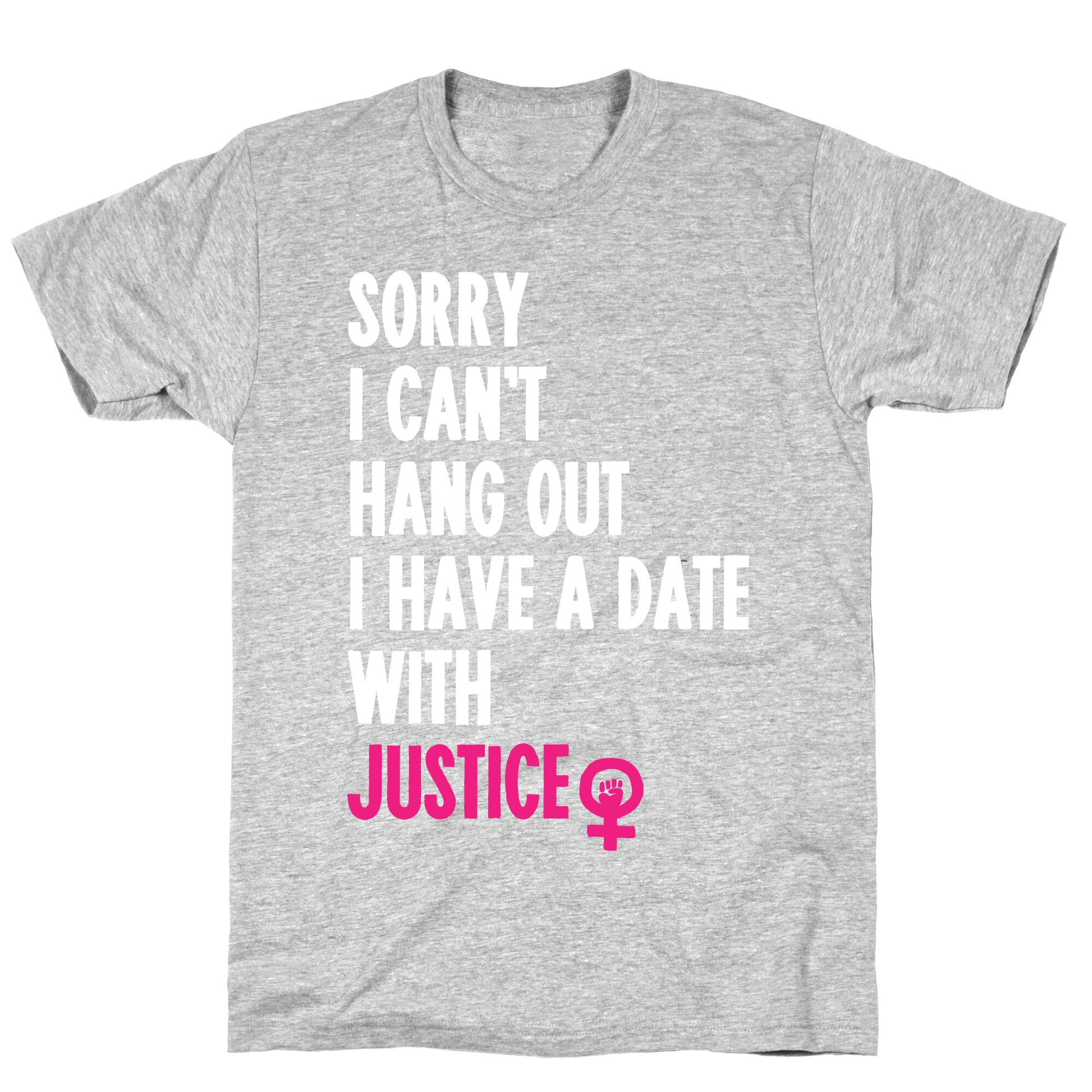 Sorry I Can't, I Have A Date With Justice T-Shirt