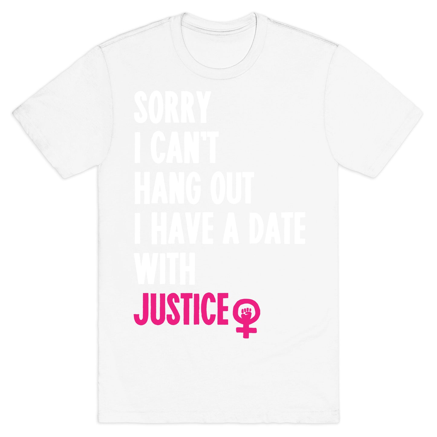 Sorry I Can't, I Have A Date With Justice T-Shirt