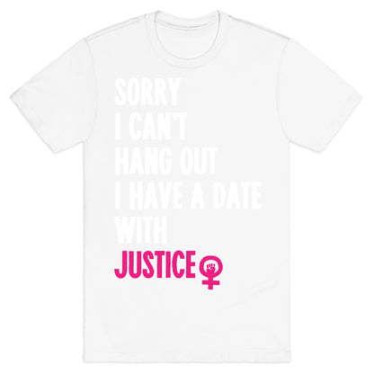 Sorry I Can't, I Have A Date With Justice T-Shirt