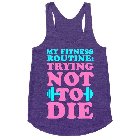 My Fitness Routine: Trying Not To Die Racerback Tank