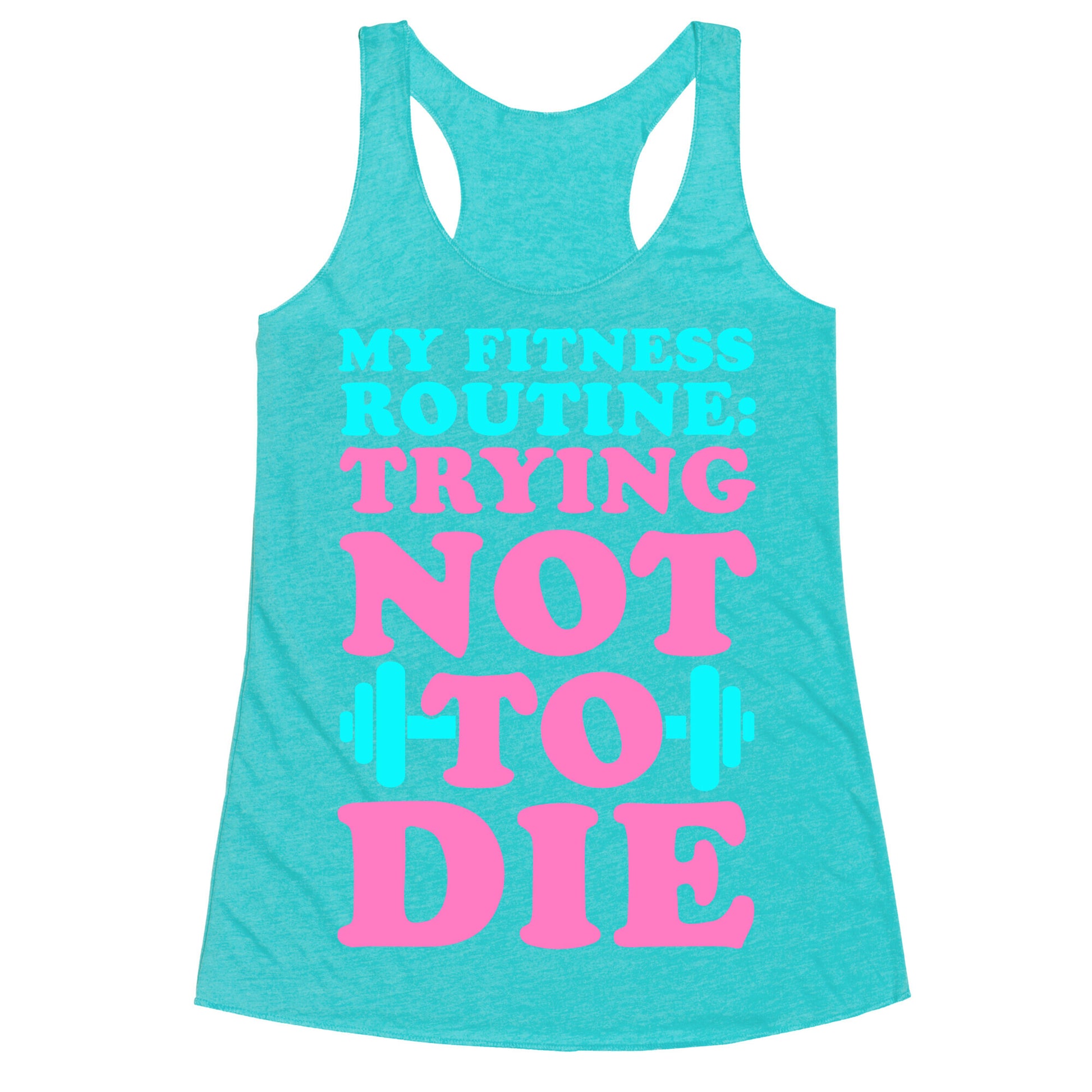 My Fitness Routine: Trying Not To Die Racerback Tank