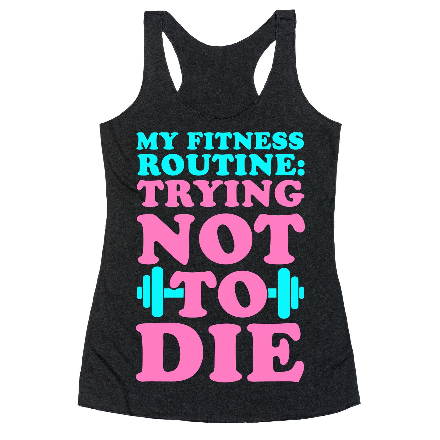 My Fitness Routine: Trying Not To Die Racerback Tank