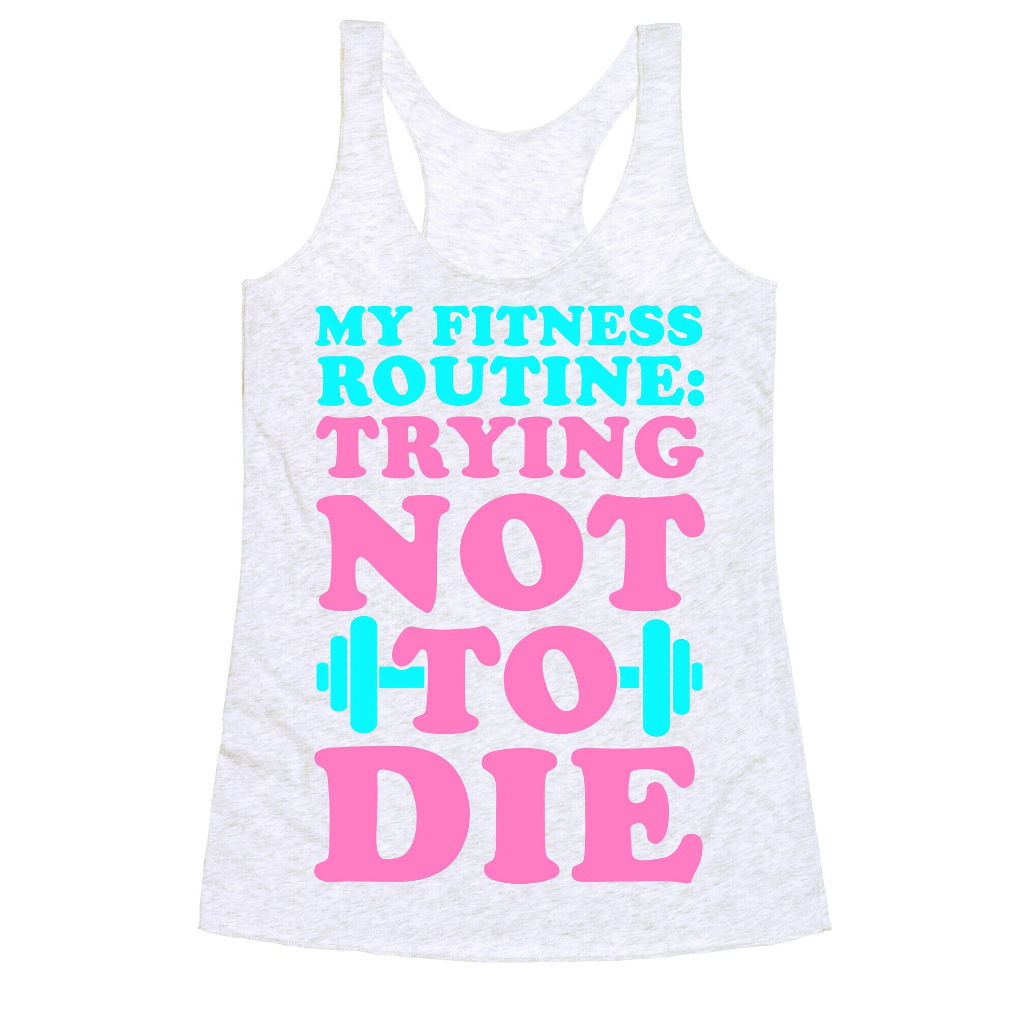 My Fitness Routine: Trying Not To Die Racerback Tank