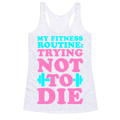 My Fitness Routine: Trying Not To Die Racerback Tank