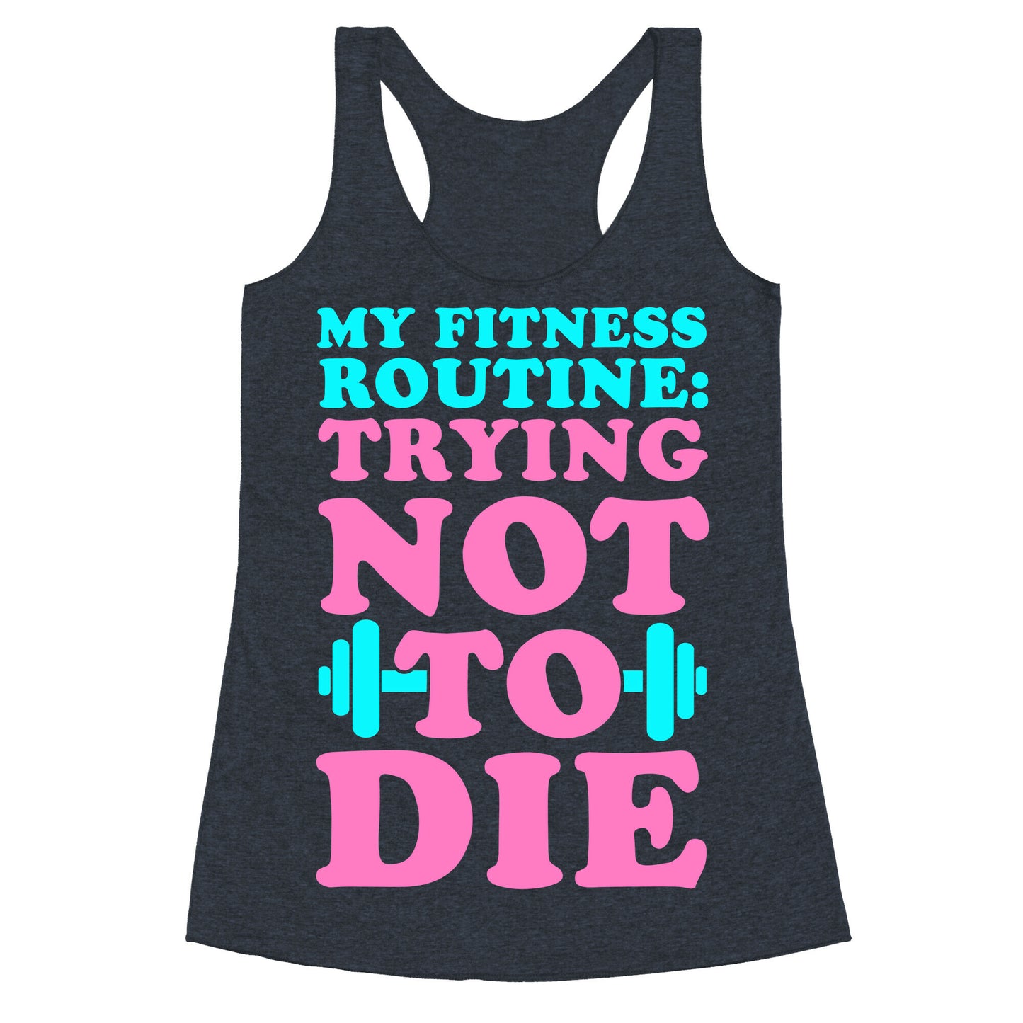 My Fitness Routine: Trying Not To Die Racerback Tank