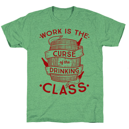 Work Is The Curse Of The Drinking Class Unisex Triblend Tee