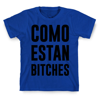 Como Estan Bitches T-Shirt
