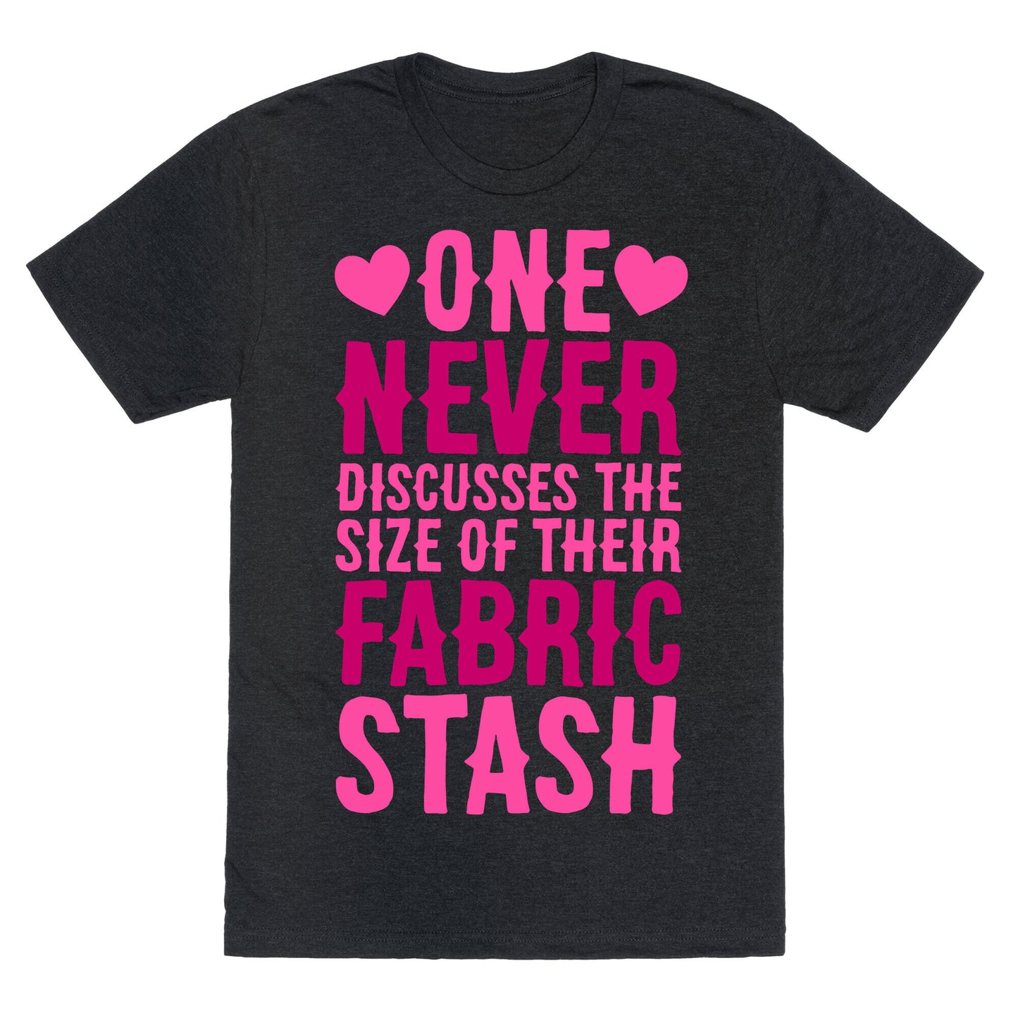 One Never Discusses The Size Of Their Fabric Stash Unisex Triblend Tee