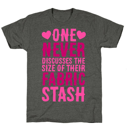 One Never Discusses The Size Of Their Fabric Stash Unisex Triblend Tee