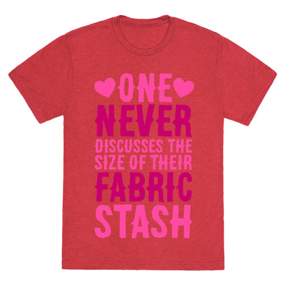 One Never Discusses The Size Of Their Fabric Stash Unisex Triblend Tee
