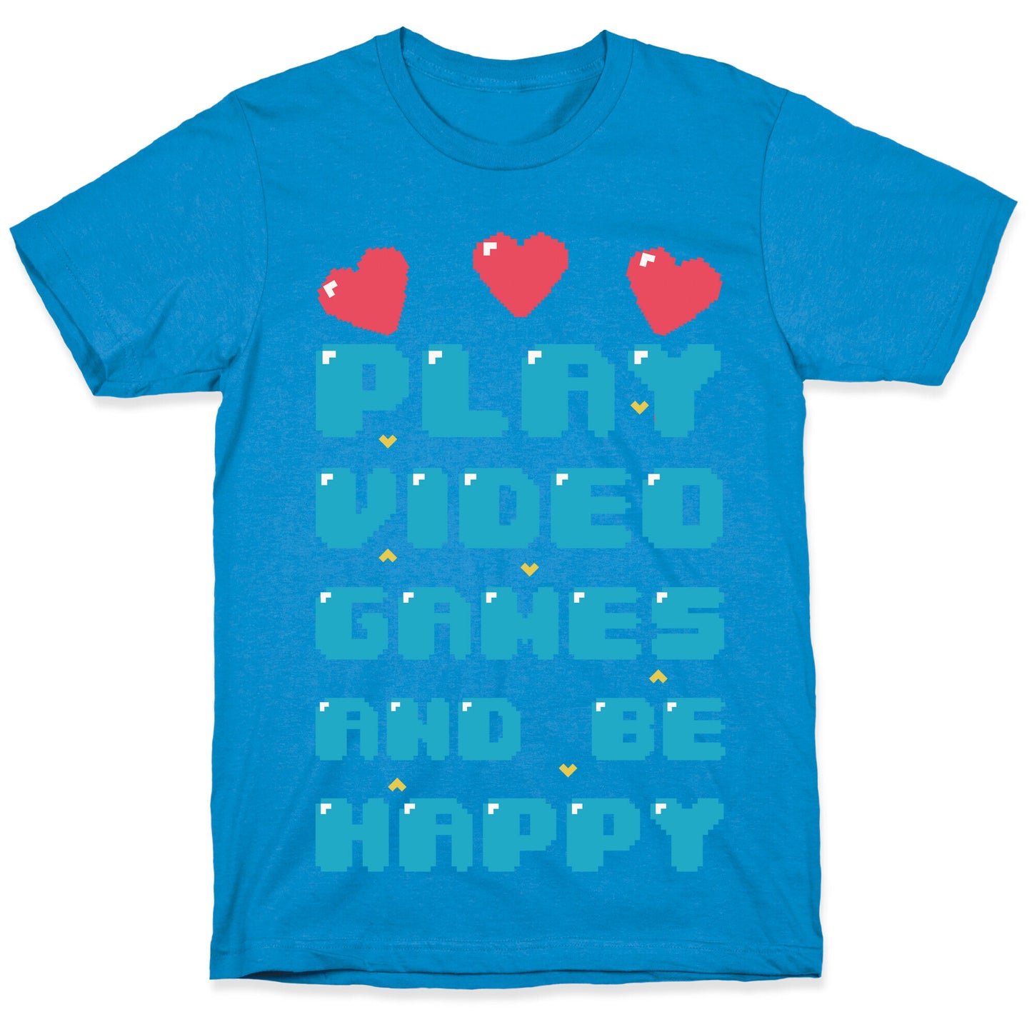 Play Video Games And Be Happy T-Shirt