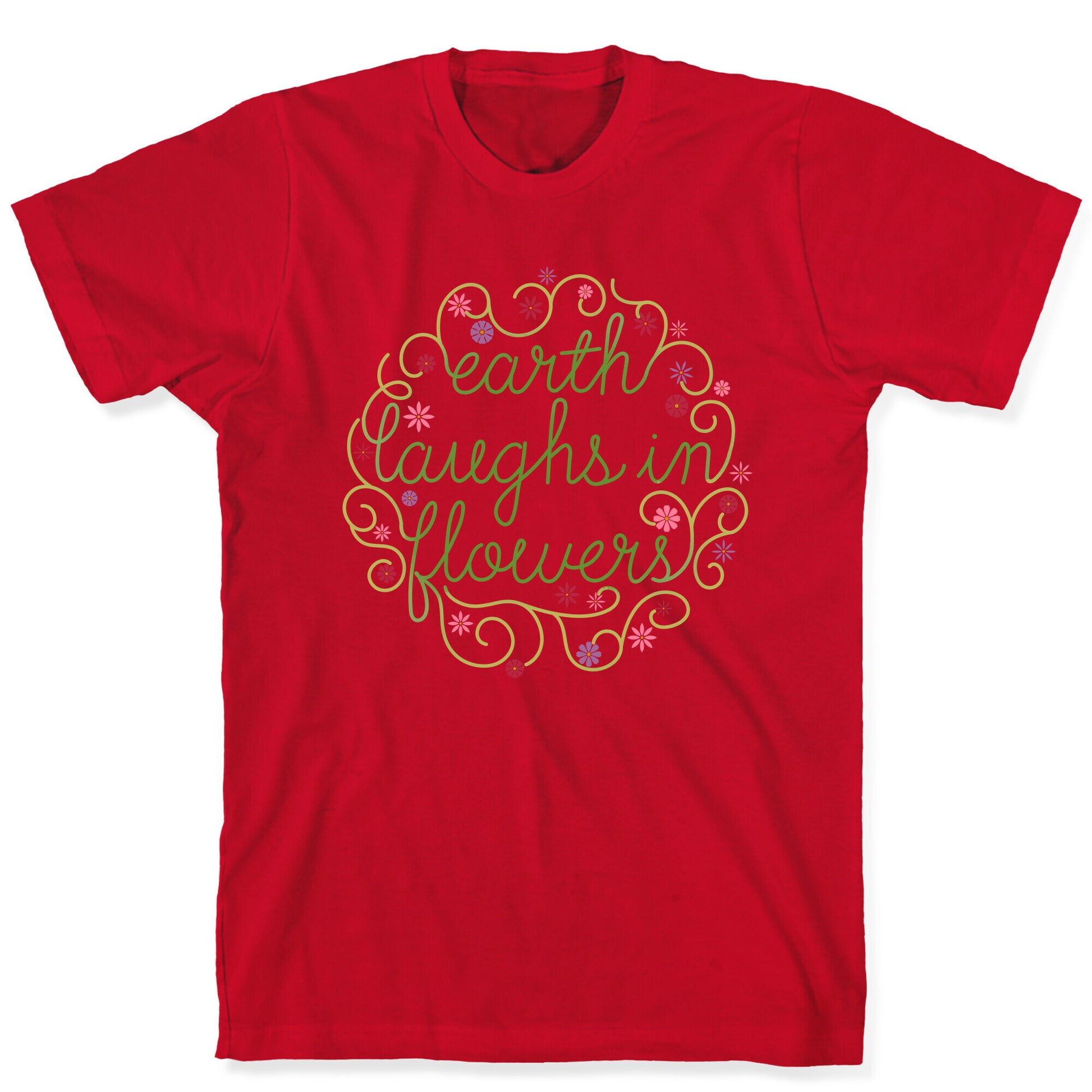 Earth Laughs In Flowers (Emerson Quote) T-Shirt