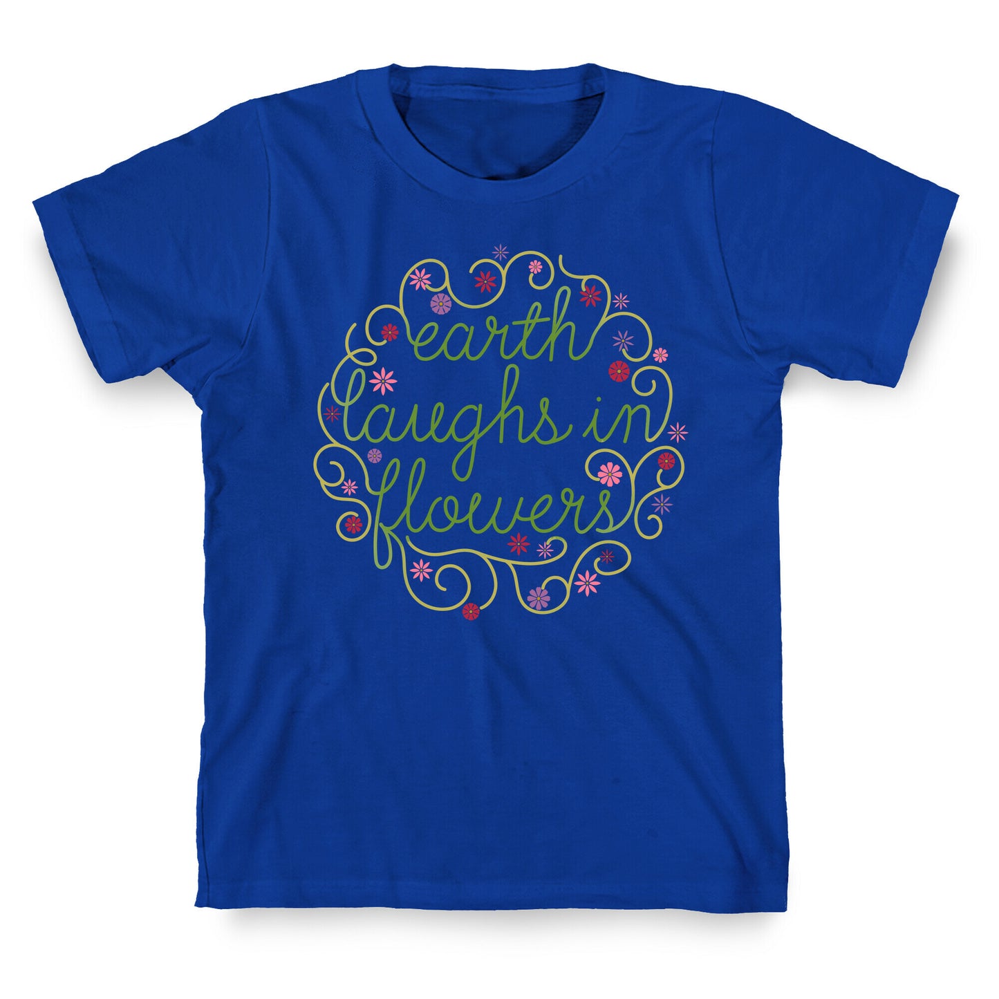 Earth Laughs In Flowers (Emerson Quote) T-Shirt