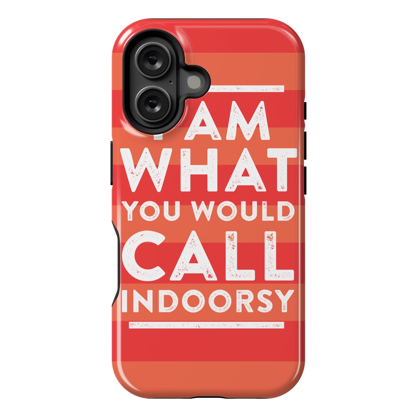 I Am What You Would Call Indoorsy Phone Case