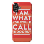 I Am What You Would Call Indoorsy Phone Case
