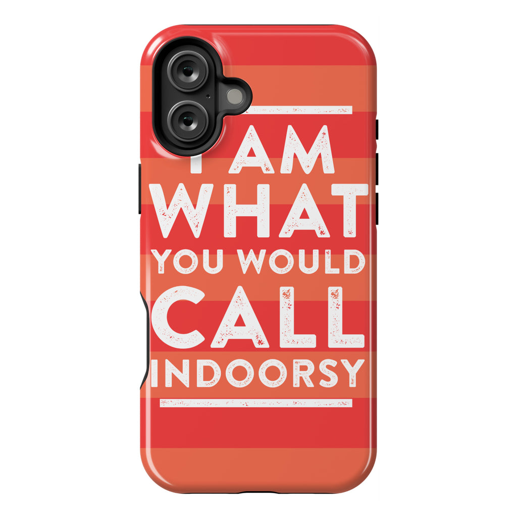 I Am What You Would Call Indoorsy Phone Case