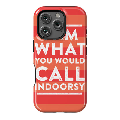 I Am What You Would Call Indoorsy Phone Case