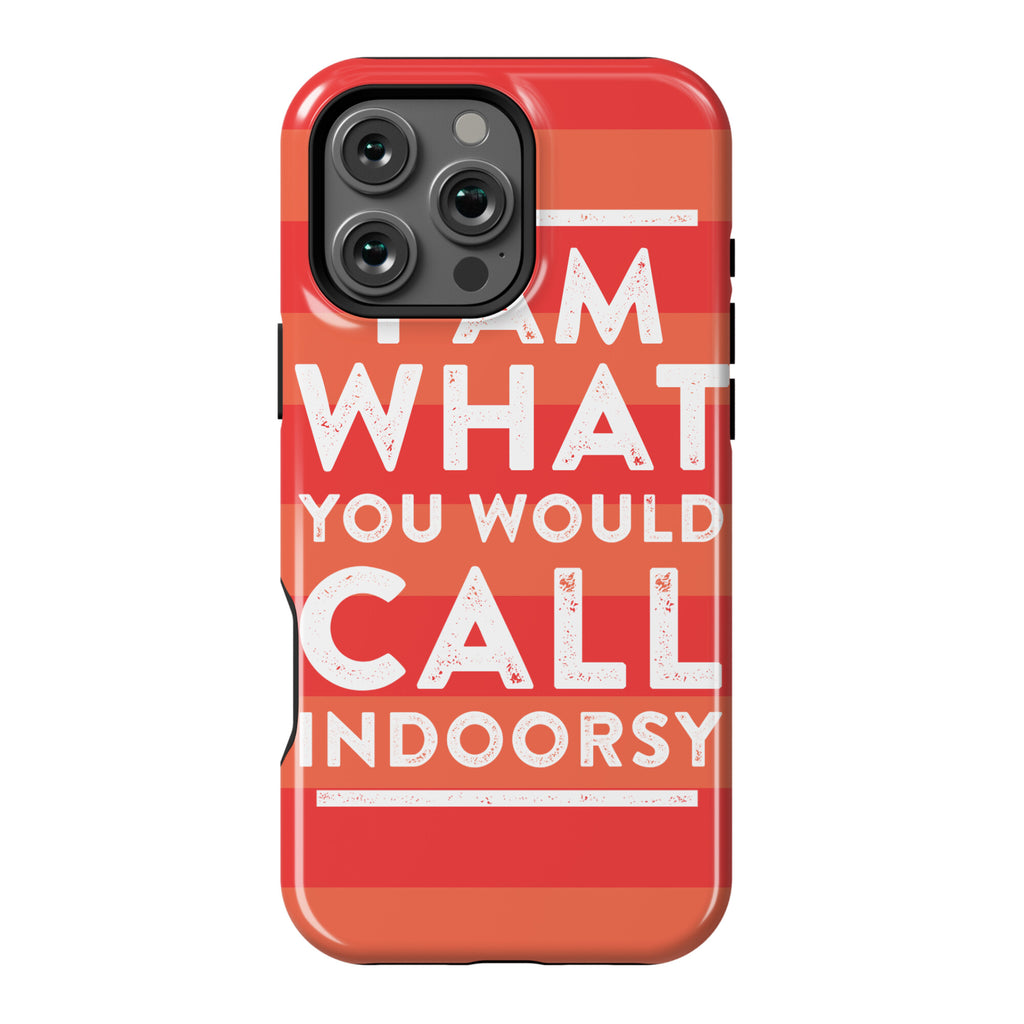 I Am What You Would Call Indoorsy Phone Case