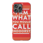 I Am What You Would Call Indoorsy Phone Case