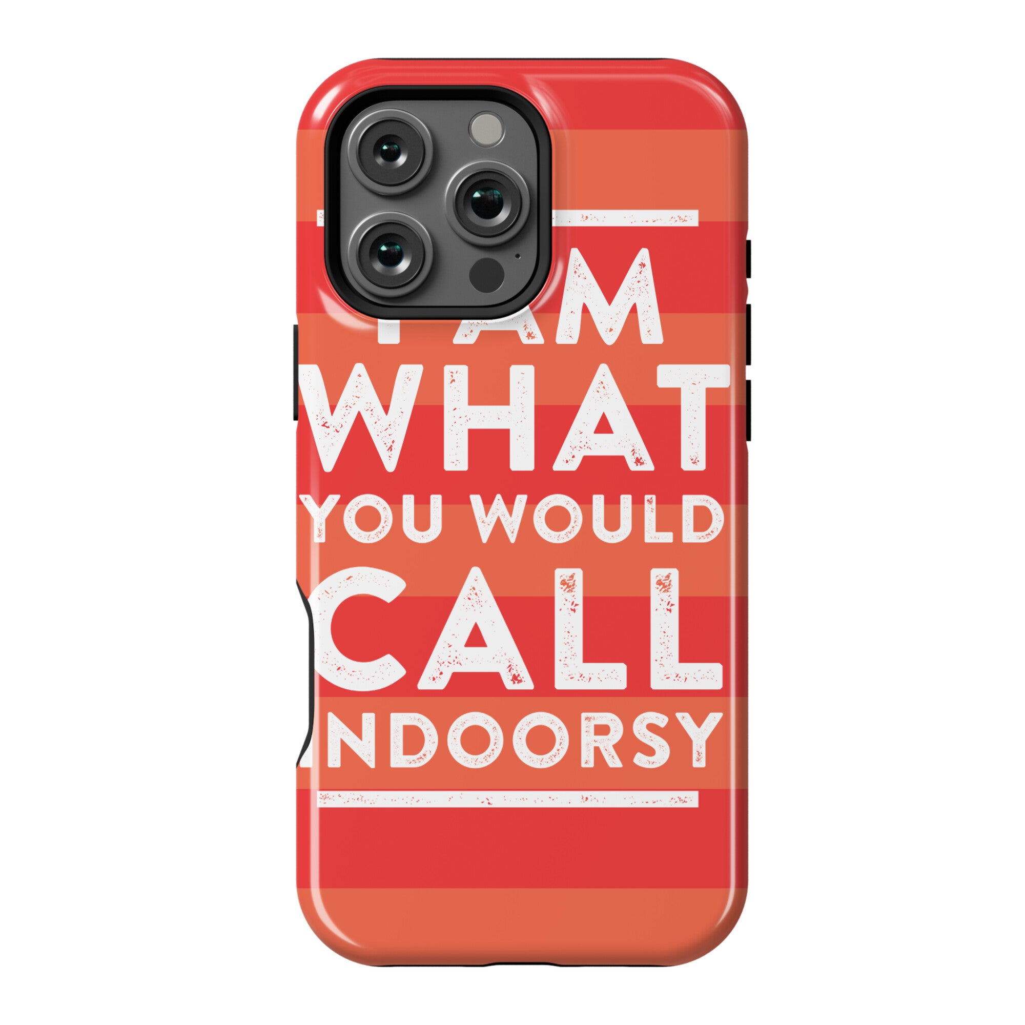 I Am What You Would Call Indoorsy Phone Case