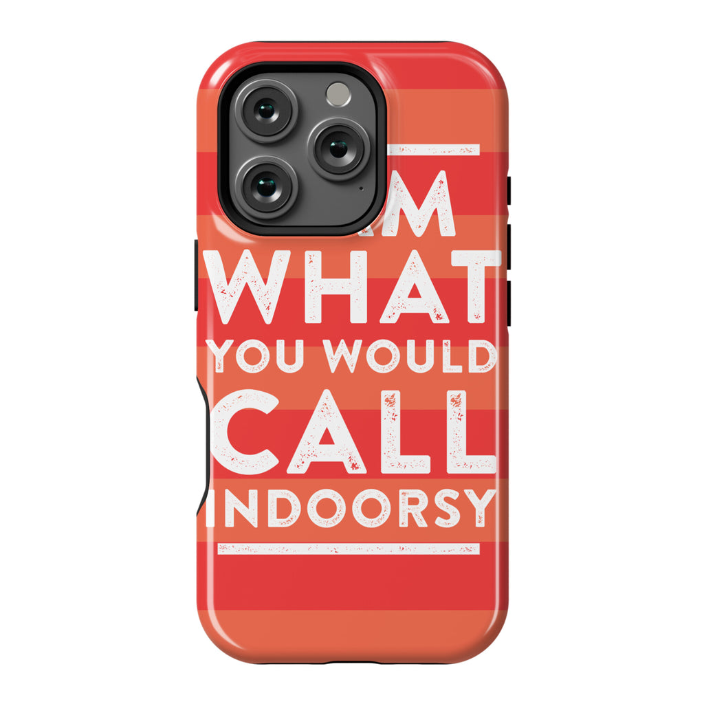 I Am What You Would Call Indoorsy Phone Case