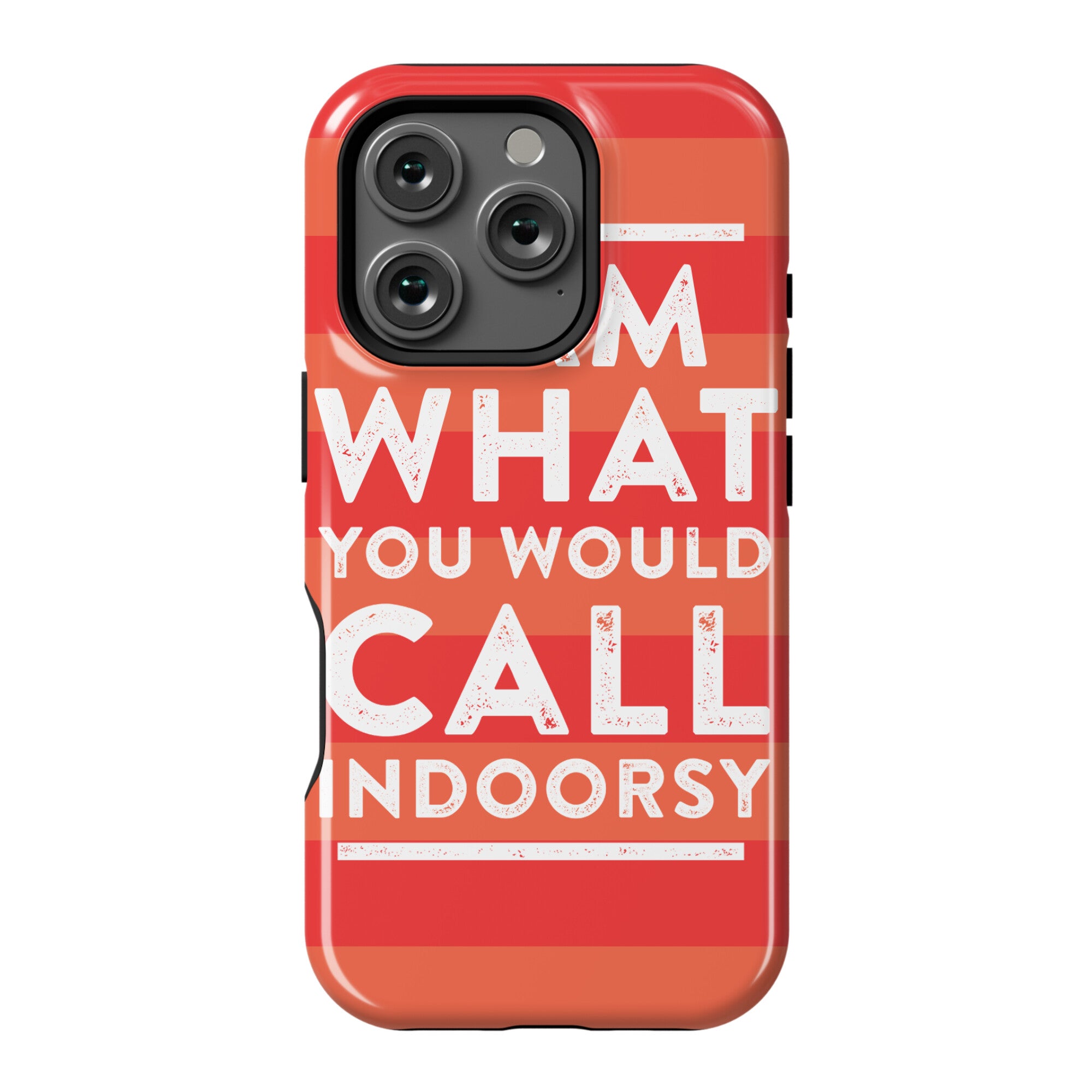 I Am What You Would Call Indoorsy Phone Case