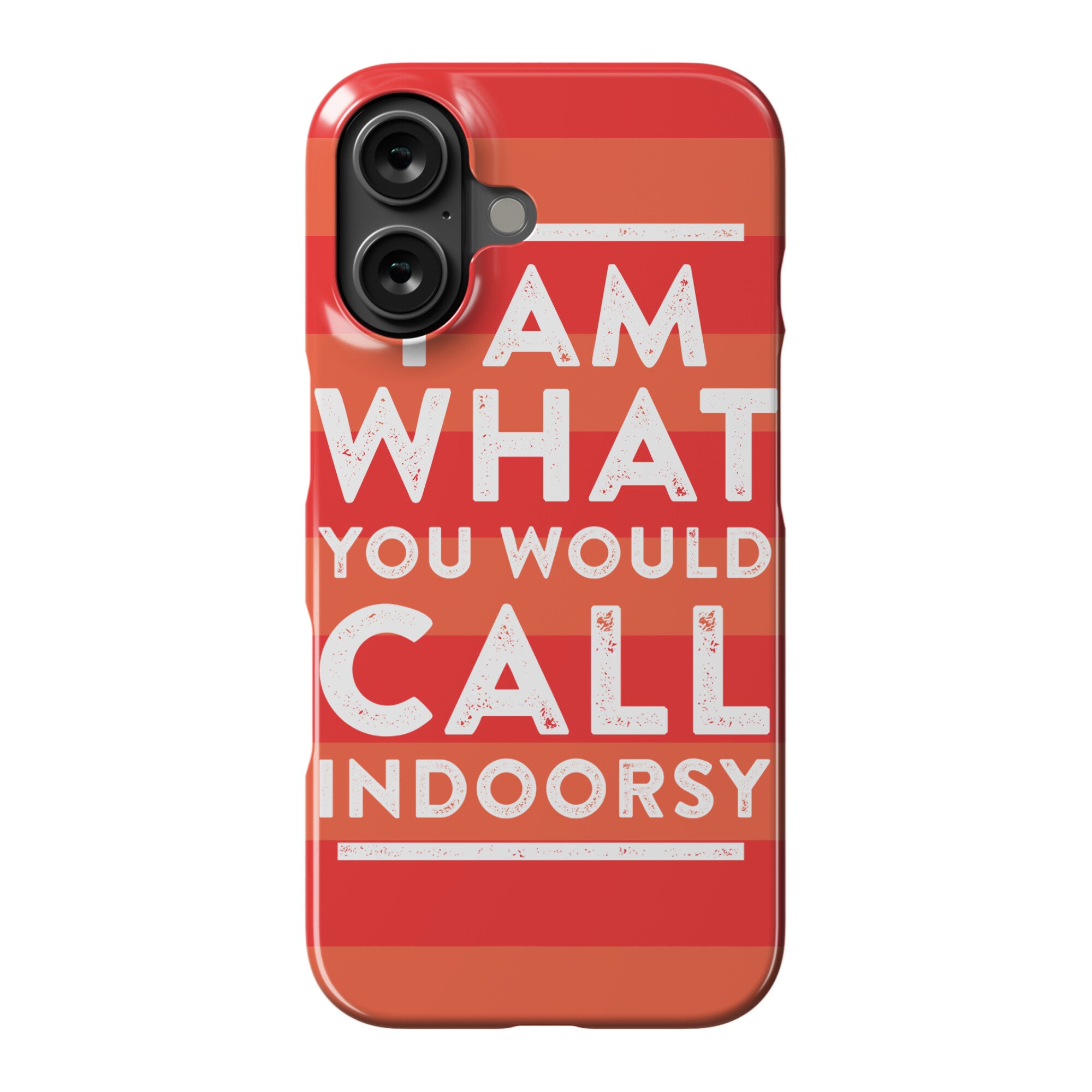 I Am What You Would Call Indoorsy Phone Case