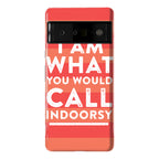 I Am What You Would Call Indoorsy Phone Case