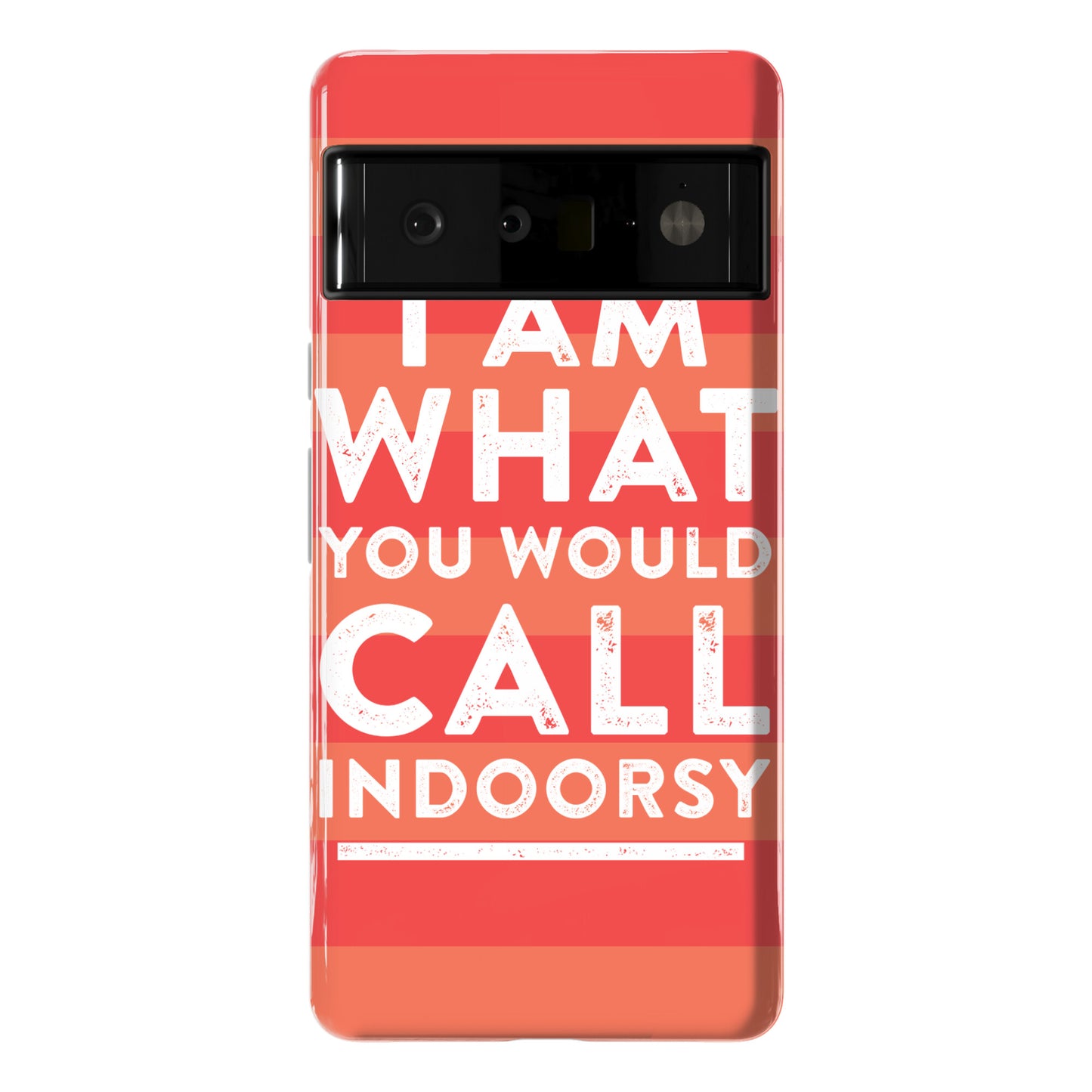 I Am What You Would Call Indoorsy Phone Case