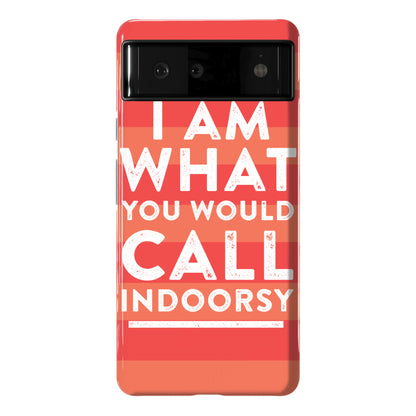 I Am What You Would Call Indoorsy Phone Case