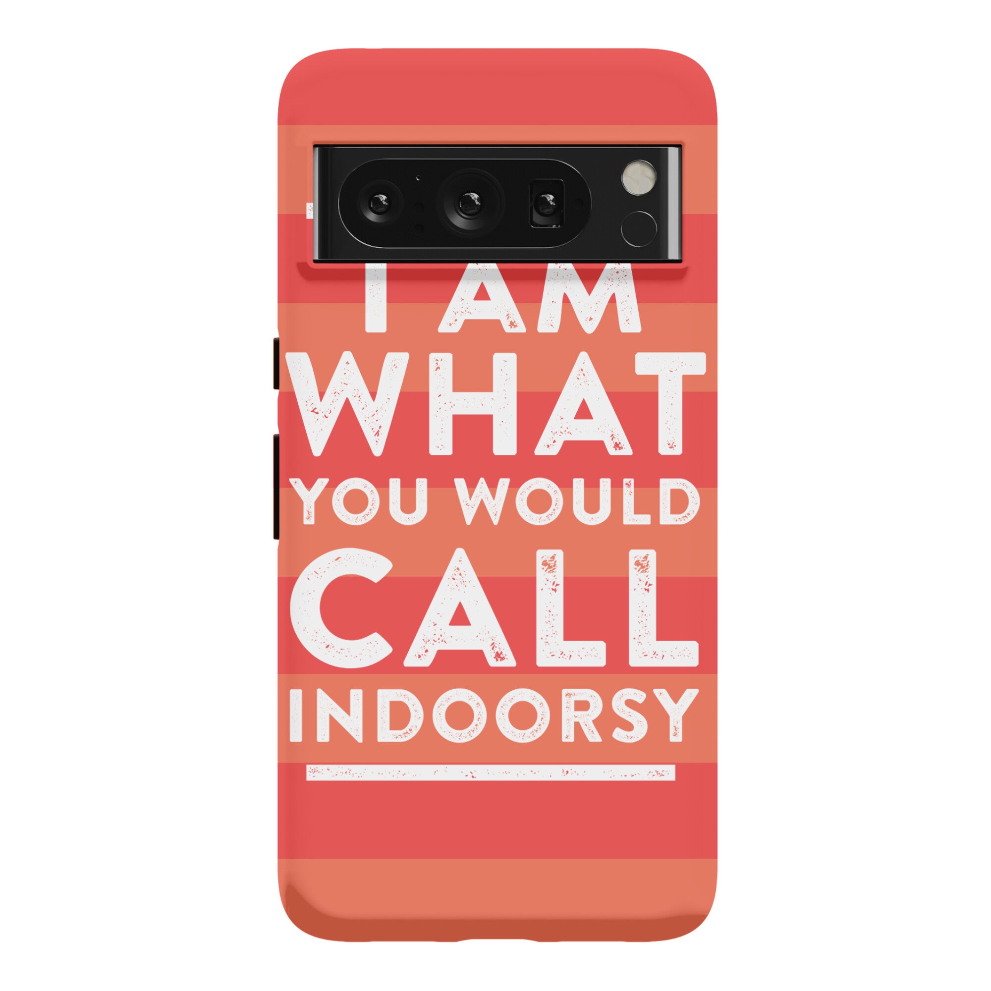 I Am What You Would Call Indoorsy Phone Case
