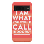 I Am What You Would Call Indoorsy Phone Case