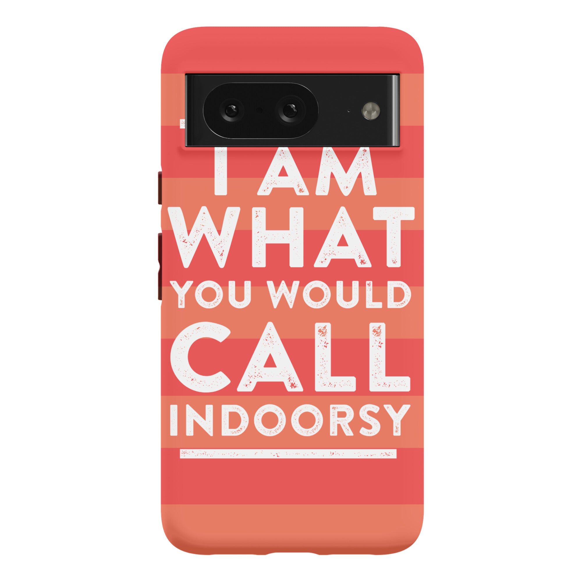 I Am What You Would Call Indoorsy Phone Case