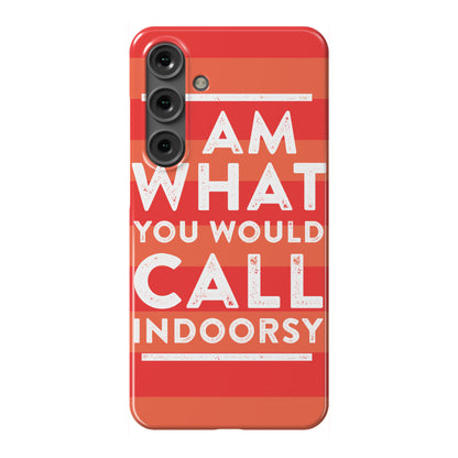 I Am What You Would Call Indoorsy Phone Case